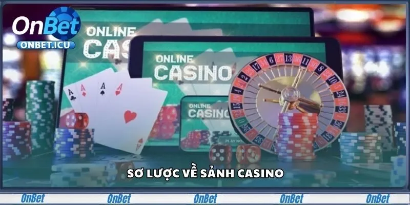 Casino ONBET - Nơi Hội Tụ Game Bài Và Ưu Đãi Đỉnh Cao 1 Sơ lược về sảnh Casino