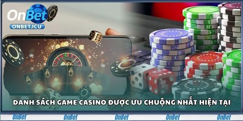 Casino ONBET - Nơi Hội Tụ Game Bài Và Ưu Đãi Đỉnh Cao 3 Danh sách game casino được ưu chuộng nhất hiện tại