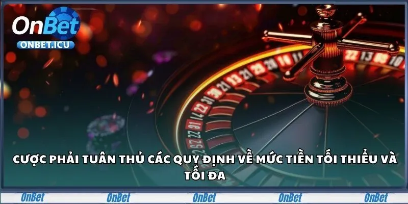 Cược phải tuân thủ các quy định về mức tiền tối thiểu và tối đa