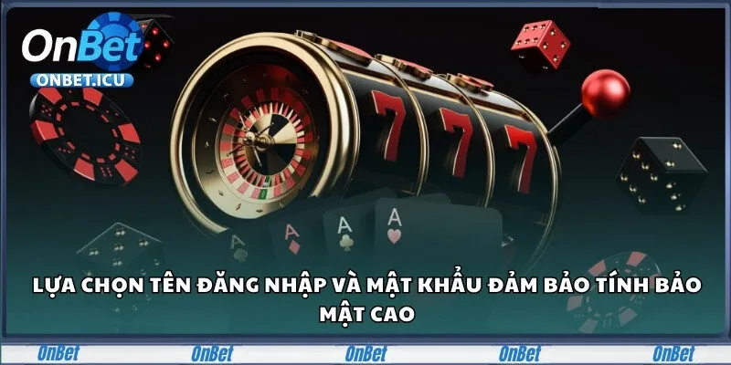 Lựa chọn tên đăng nhập và mật khẩu chắc chắn để tránh bị xâm nhập