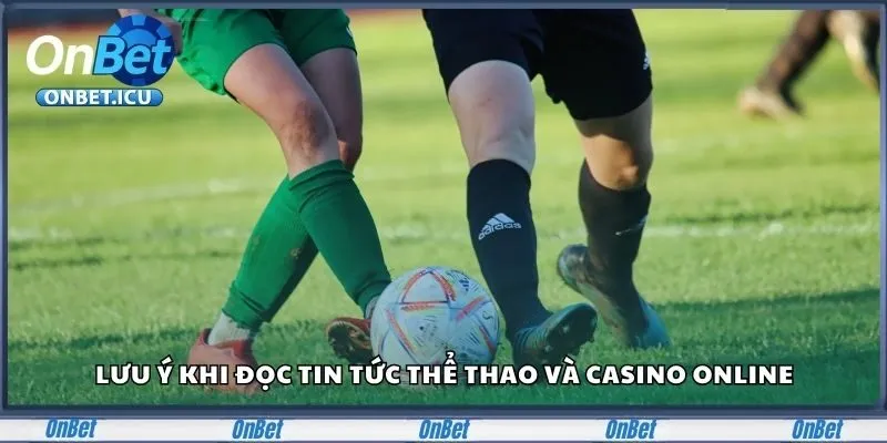 Cập Nhật Tin Tức Cá Độ Bóng Đá Và Casino Mới Nhất 2025 6 Lưu ý khi đọc tin tức thể thao và casino online