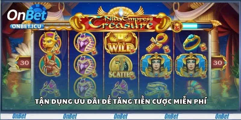 Slot Game Onbet Và Những Vòng Rinh Thưởng Lớn Siêu Tốc 4 Tận dụng ưu đãi để tăng tiền cược miễn phí
