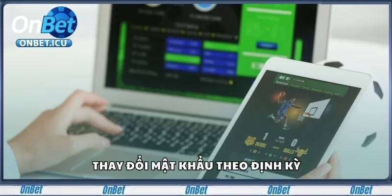 Hướng Dẫn Cách Đăng Nhập Onbet Nhanh Chóng Và An Toàn 3 Thay đổi mật khẩu theo định kỳ