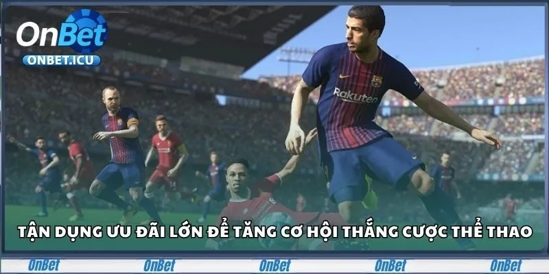 Thể Thao ONBET - Cập Nhật Liên Tục Giải Đấu Lớn Năm 2025 4 Tận dụng ưu đãi lớn để tăng cơ hội thắng cược thể thao